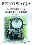 Renowacja motocykla zabytkowego. Część II. Układy przeniesienia napędu i podwozie (Wydawnictwo Rafał Dmowski)